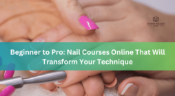 Beginner to Pro Nail Courses Online That Will Transform Your Technique