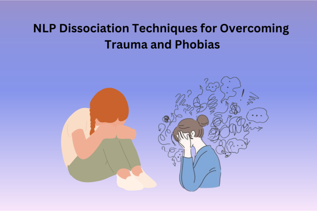 NLP Dissociation Techniques for Overcoming Trauma and Phobias